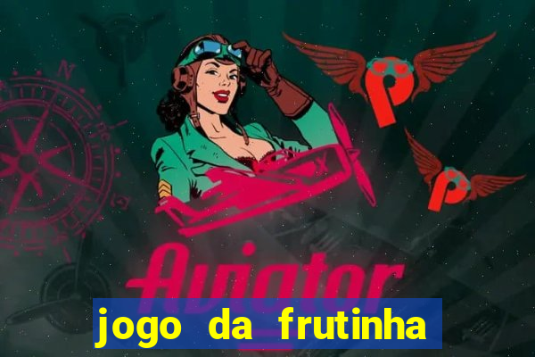 jogo da frutinha de ganhar dinheiro